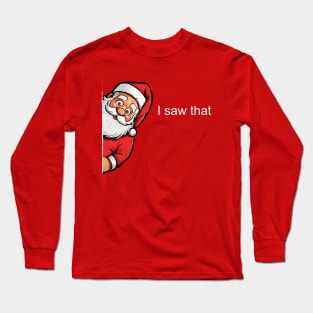 I saw that - Funny Xmas Santa Long Sleeve T-Shirt